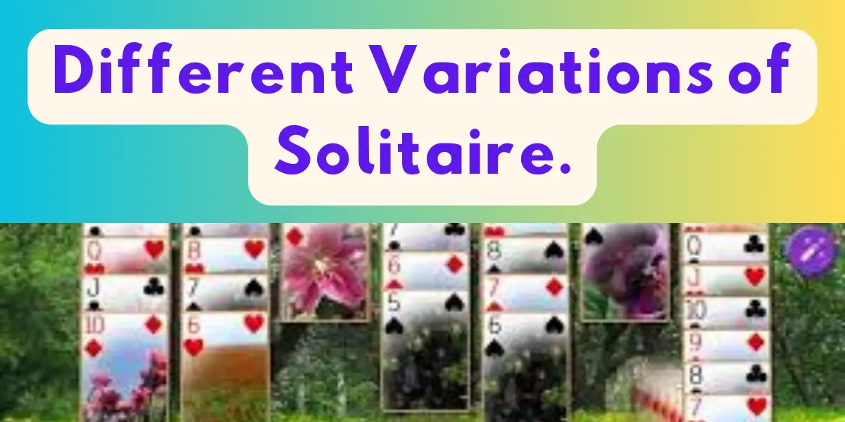 Different Variations of Solitaire.
